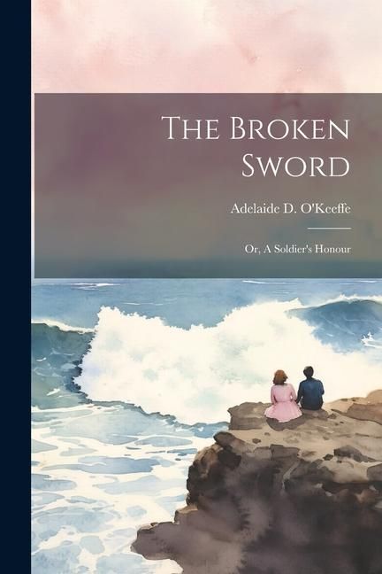 Produktbild: The Broken Sword; or, A Soldier's Honour