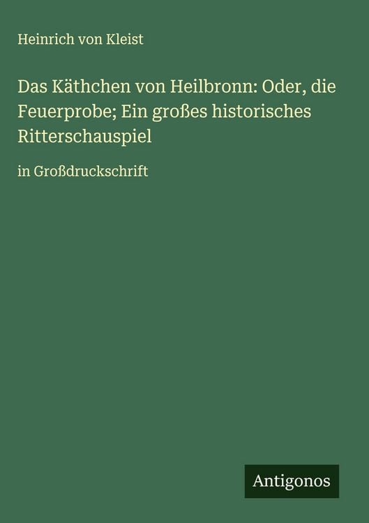 Produktbild: Das K&auml;thchen von Heilbronn: Oder, die Feuerprobe; Ein gro&szlig;es historisches Ritterschauspiel