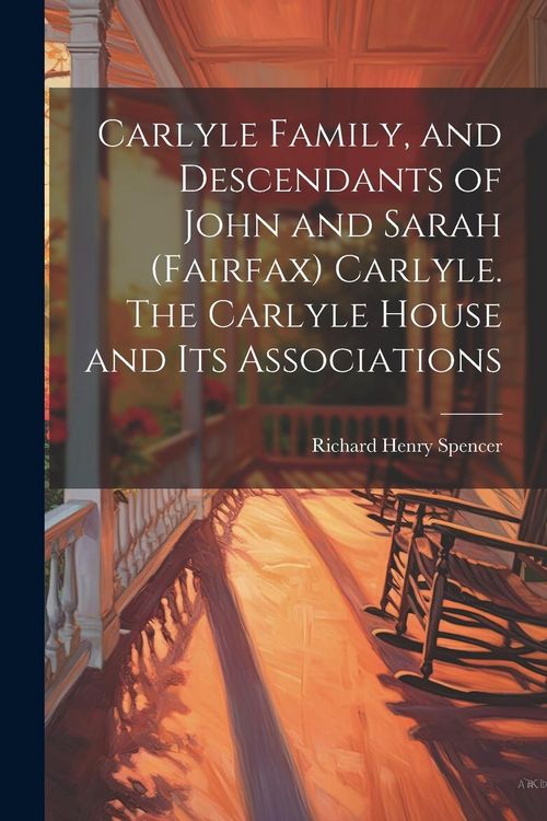 Produktbild: Carlyle Family, and Descendants of John and Sarah (Fairfax) Carlyle. The Carlyle House and its Associations
