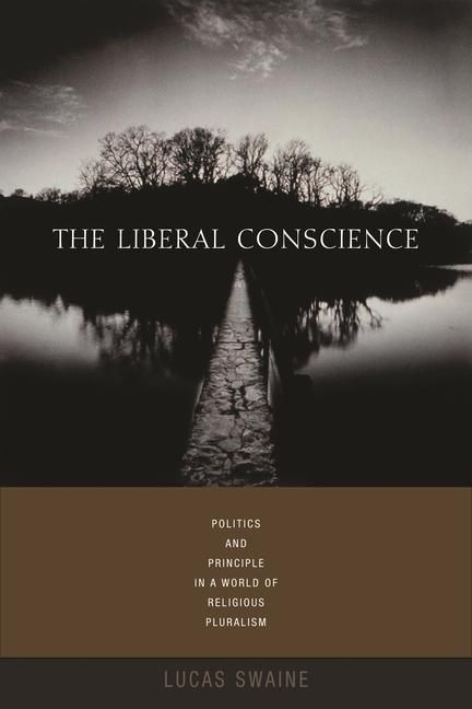 Produktbild: Swaine, L: Liberal Conscience - Politics and Principle in a