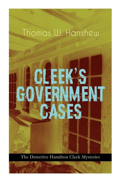 Produktbild: CLEEK'S GOVERNMENT CASES - The Detective Hamilton Cleek Mysteries