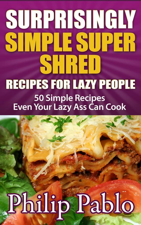 Produktbild: Surprisingly Simple Super Shred Diet Recipes For Lazy People: 50 Simple Ian K. Smith's Super Shred Recipes Even Your Lazy Ass Can Make