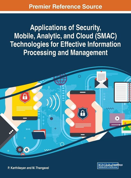 Produktbild: Applications of Security, Mobile, Analytic, and Cloud (SMAC) Technologies for Effective Information Processing and Management
