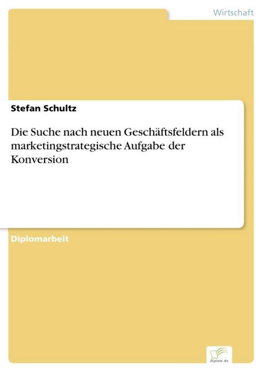 Produktbild: Die Suche nach neuen Gesch&auml;ftsfeldern als marketingstrategische Aufgabe der Konversion