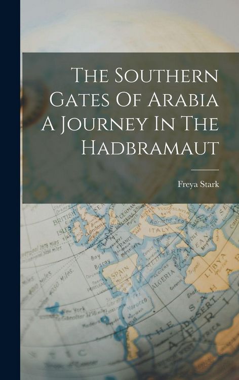 Produktbild: The Southern Gates Of Arabia A Journey In The Hadbramaut
