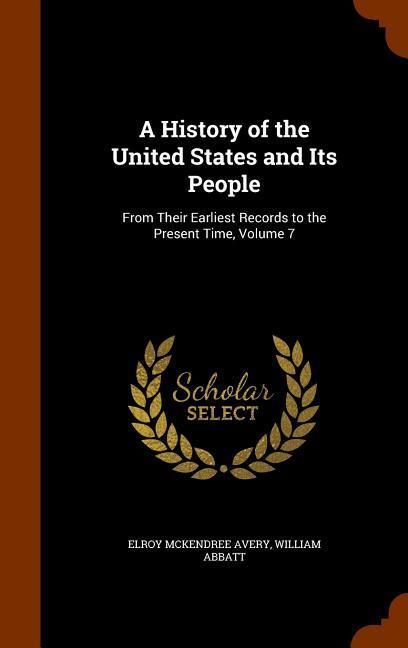 Produktbild: A History of the United States and Its People: From Their Earliest Records to the Present Time, Volume 7