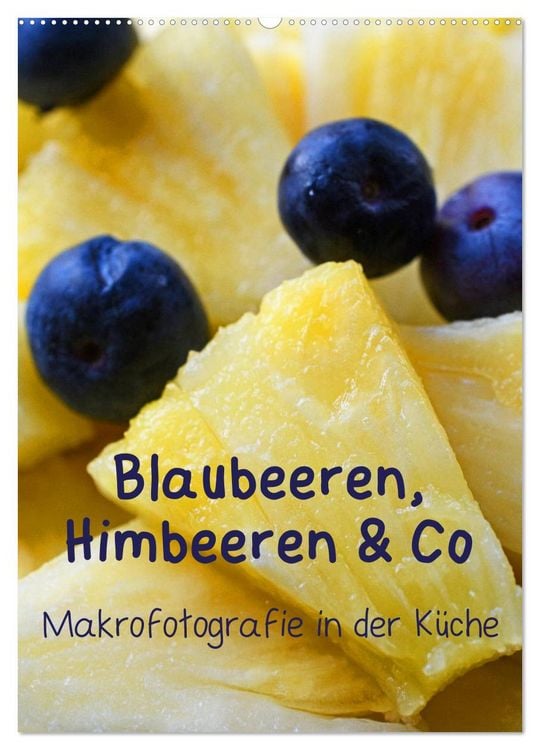 Produktbild: Blaubeeren, Himbeeren & Co - Makrofotografie in der K&uuml;che (Wandkalender 2026 DIN A2 hoch), CALVENDO Monatskalender