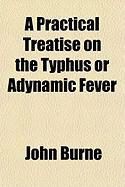 Produktbild: A Practical Treatise on the Typhus or Adynamic Fever