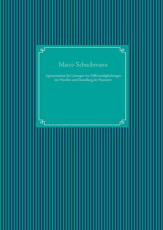 Produktbild: Approximation der L&ouml;sungen von Differentialgleichungen mit Wavelets und Einstellung der Parameter