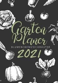 Produktbild: Gartenplaner 2021 | Blumen - Gem&uuml;se - Kr&auml;uter
