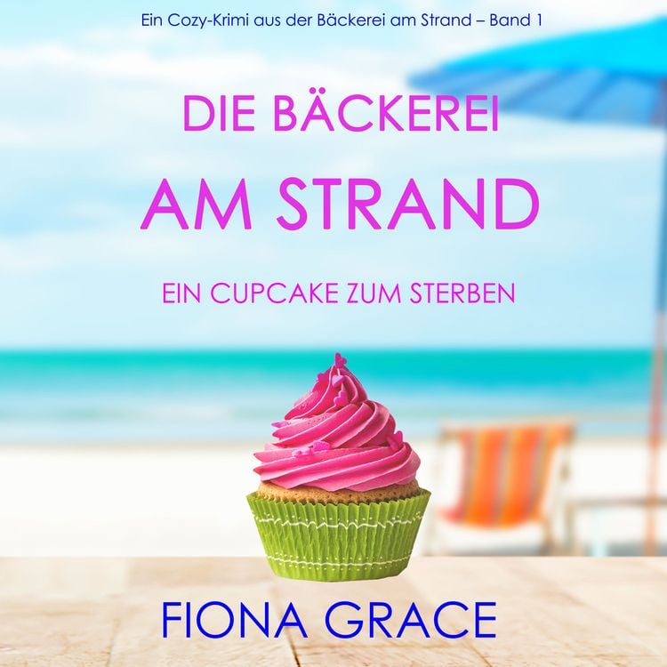 Bild vom Artikel Die Bäckerei am Strand: Ein Cupcake zum Sterben (Ein Cozy-Krimi aus der Bäckerei am Strand – Band 1) vom Autor Fiona Grace
