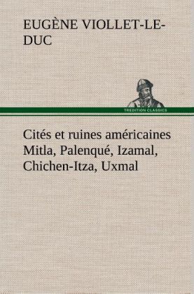 Produktbild: Cit&eacute;s et ruines am&eacute;ricaines Mitla, Palenqu&eacute;, Izamal, Chichen-Itza, Uxmal