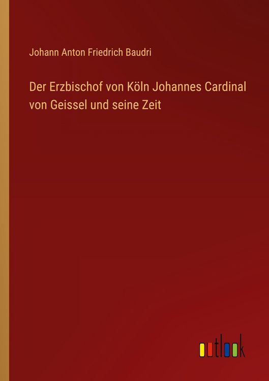 Produktbild: Der Erzbischof von K&ouml;ln Johannes Cardinal von Geissel und seine Zeit