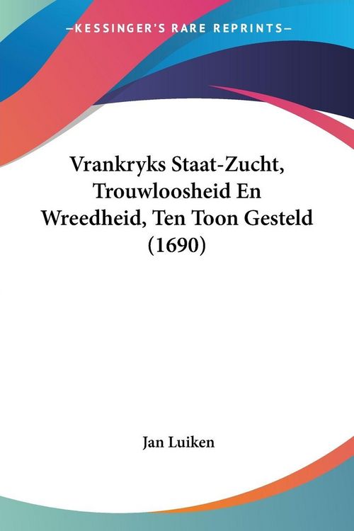 Produktbild: Vrankryks Staat-Zucht, Trouwloosheid En Wreedheid, Ten Toon Gesteld (1690)