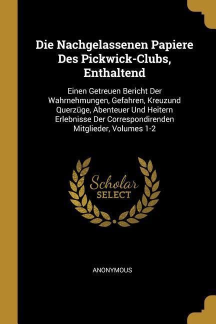 Produktbild: Die Nachgelassenen Papiere Des Pickwick-Clubs, Enthaltend