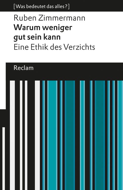 Produktbild: Warum weniger gut sein kann. Eine Ethik des Verzichts. [Was bedeutet das alles?]