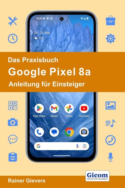 Produktbild: Das Praxisbuch Google Pixel 8a - Anleitung f&uuml;r Einsteiger