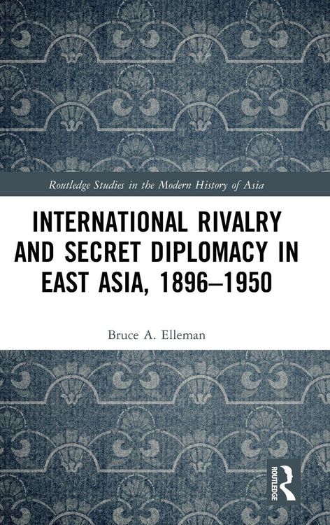 Produktbild: International Rivalry and Secret Diplomacy in East Asia, 1896-1950