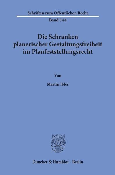 Produktbild: Die Schranken planerischer Gestaltungsfreiheit im Planfeststellungsrecht.