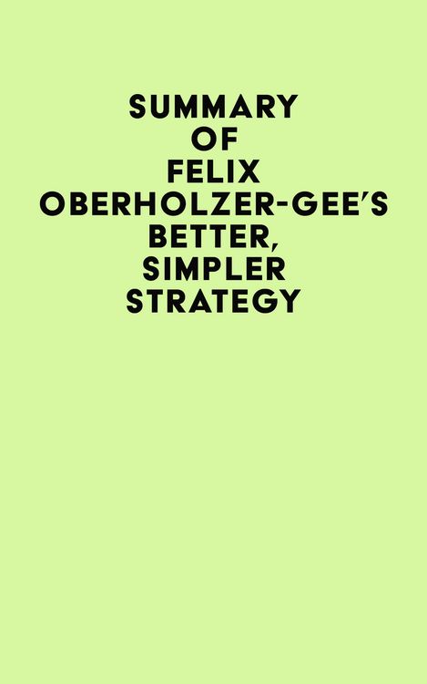 Produktbild: Summary of Felix Oberholzer-Gee's Better, Simpler Strategy