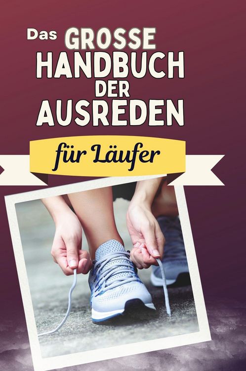 Produktbild: Das gro&szlig;e Handbuch der Ausreden f&uuml;r L&auml;ufer