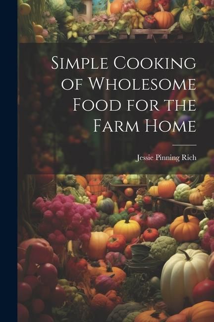 Produktbild: Simple Cooking of Wholesome Food for the Farm Home