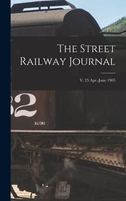 Produktbild: The Street Railway Journal; v. 25 Apr.-June 1905