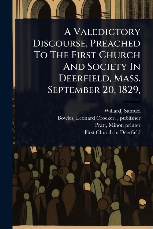 Produktbild: A Valedictory Discourse, Preached To The First Church And Society In Deerfield, Mass. September 20, 1829,