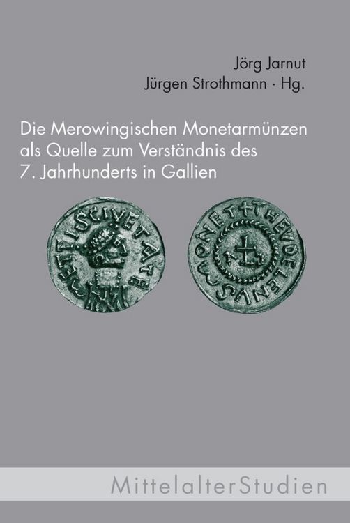 Produktbild: Die Merowingischen Monetarm&uuml;nzen als Quelle zum Verst&auml;ndnis des 7. Jahrhunderts in Gallien