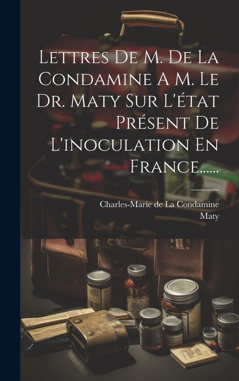 Produktbild: Lettres De M. De La Condamine A M. Le Dr. Maty Sur L'&eacute;tat Pr&eacute;sent De L'inoculation En France......