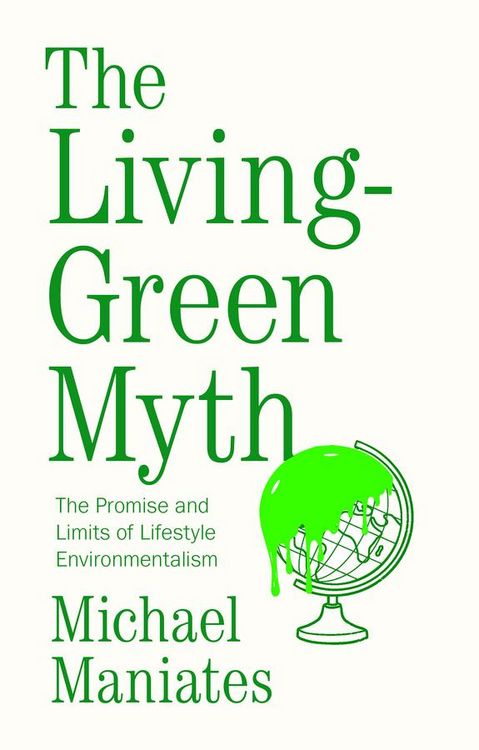 Produktbild: The Living-Green Myth: The Promise and Limits of L ifestyle Environmentalism