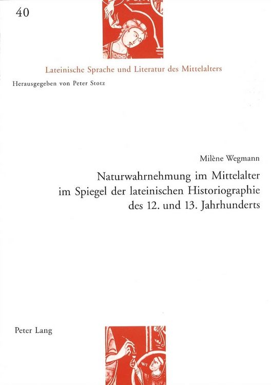 Produktbild: Naturwahrnehmung im Mittelalter im Spiegel der lateinischen Historiographie des 12. und 13. Jahrhunderts. Lateinische Sprache und Literatur des Mittelalters,  Band 40