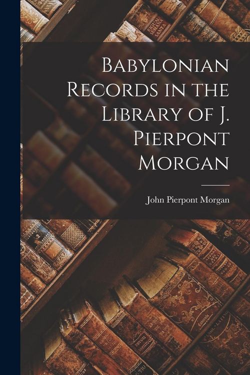 Produktbild: Babylonian Records in the Library of J. Pierpont Morgan