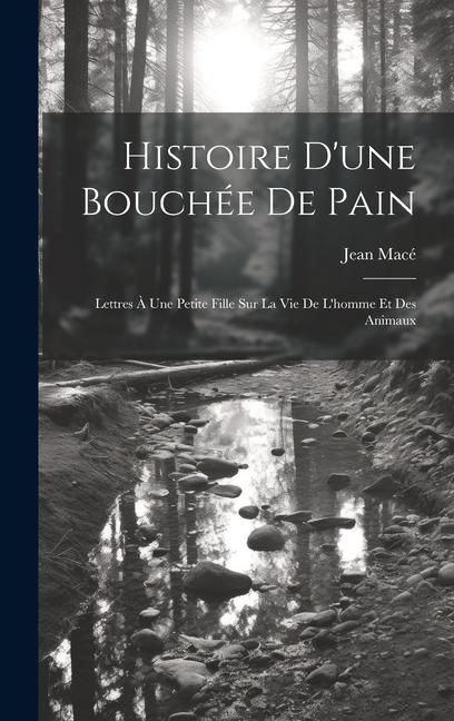 Produktbild: Histoire D'une Bouch&eacute;e De Pain: Lettres &Agrave; Une Petite Fille Sur La Vie De L'homme Et Des Animaux