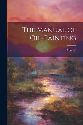 Produktbild: The Manual of Oil-Painting
