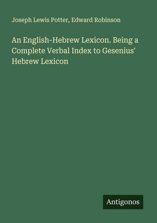 Produktbild: An English-Hebrew Lexicon. Being a Complete Verbal Index to Gesenius' Hebrew Lexicon