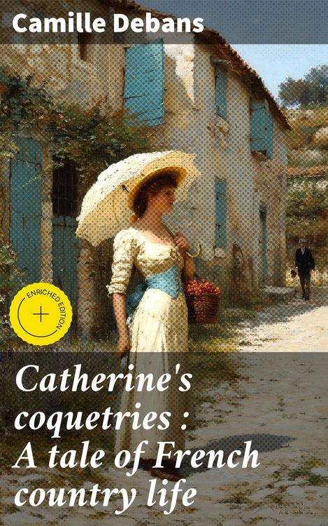 Produktbild: Catherine's coquetries : A tale of French country life