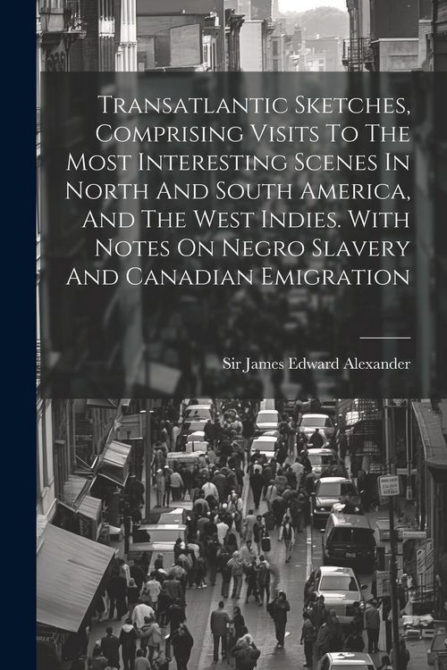 Produktbild: Transatlantic Sketches, Comprising Visits To The Most Interesting Scenes In North And South America, And The West Indies. With Notes On Negro Slavery