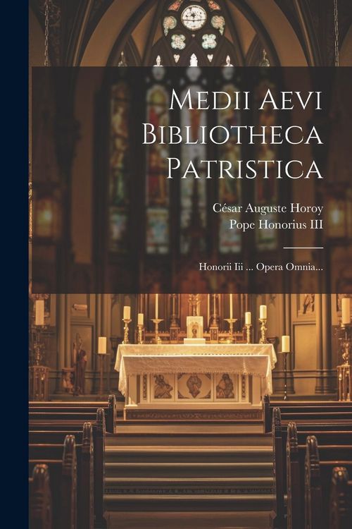 Produktbild: Medii Aevi Bibliotheca Patristica: Honorii Iii ... Opera Omnia...