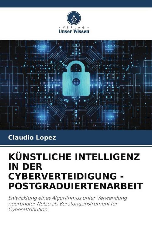 Produktbild: K&uuml;nstliche Intelligenz in der Cyberverteidigung - Postgraduiertenarbeit