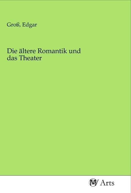 Produktbild: Die &auml;ltere Romantik und das Theater