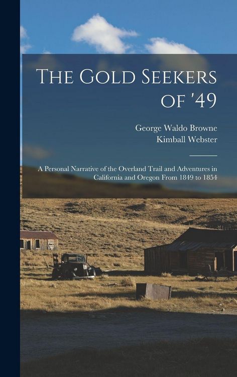 Produktbild: The Gold Seekers of '49; a Personal Narrative of the Overland Trail and Adventures in California and Oregon From 1849 to 1854
