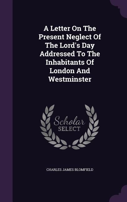 Produktbild: A Letter On The Present Neglect Of The Lord's Day Addressed To The Inhabitants Of London And Westminster