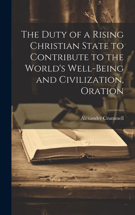 Produktbild: The Duty of a Rising Christian State to Contribute to the World's Well-Being and Civilization, Oration