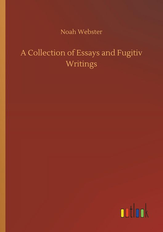 Produktbild: A Collection of Essays and Fugitiv Writings
