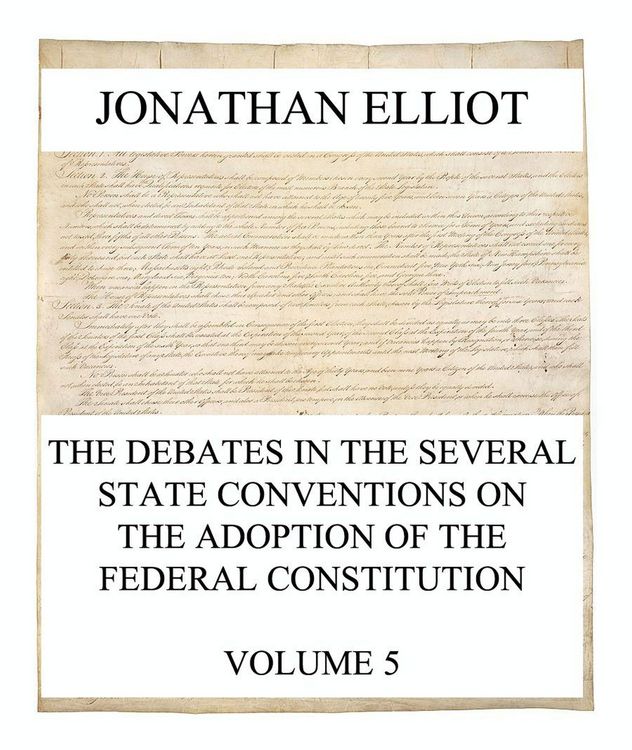 Produktbild: The Debates in the several State Conventions on the Adoption of the Federal Constitution, Vol. 5