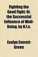 Produktbild: Fighting the Good Fight; Or, the Successful Influence of Well-Doing, by H.F.E.