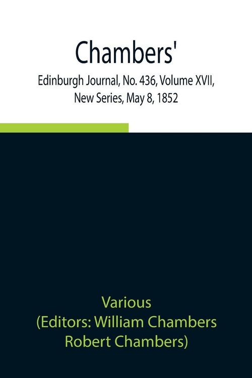 Produktbild: Chambers' Edinburgh Journal, No. 436, Volume Xvii, New Series, May 8, 1852