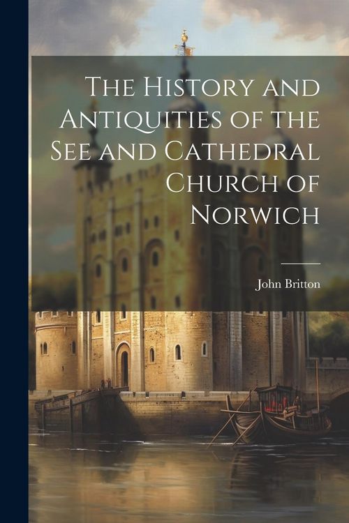 Produktbild: The History and Antiquities of the See and Cathedral Church of Norwich