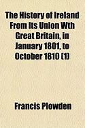 Produktbild: The History of Ireland from Its Union Wth Great Britain, in January 1801, to October 1810 (1)